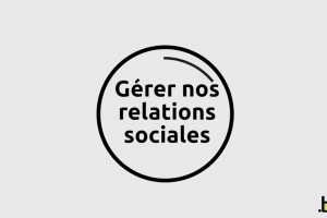 Gérer nos relations sociales